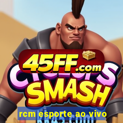 rcm esporte ao vivo